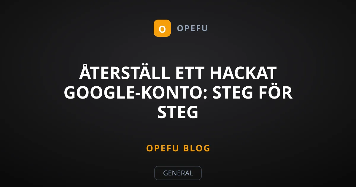 Återställ ett hackat Google-konto: Steg för steg